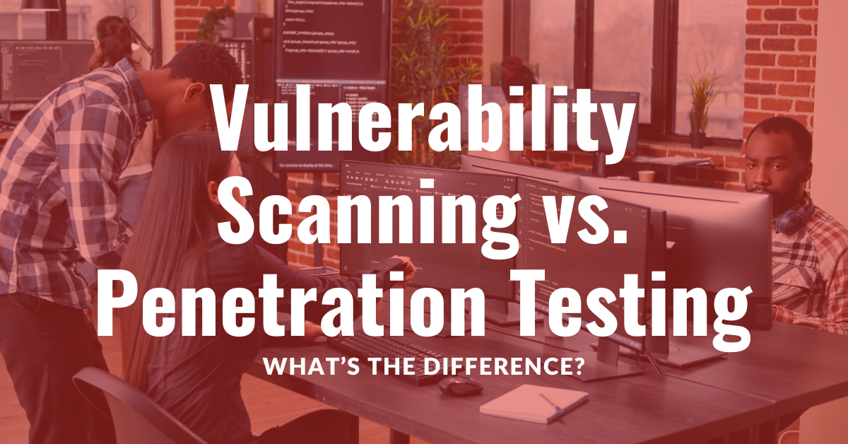 Vulnerability Scanning vs. Penetration Testing